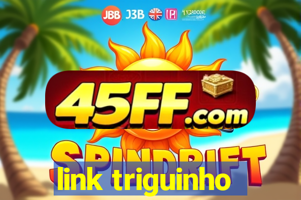 link triguinho